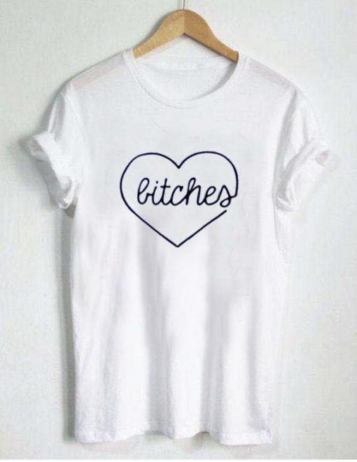 Bitches Love T Shirt