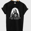 Count blessings not calories T-shirt