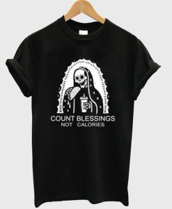 Count blessings not calories T-shirt