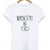 namast'ay in bed white Womens T-shirt Men T-Shirt