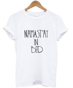 namast'ay in bed white Womens T-shirt Men T-Shirt