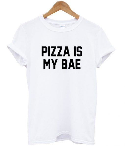 pizza is my bae t shirt