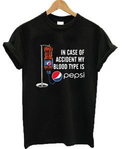 In case of accident my blood type is pepsi T-shirt