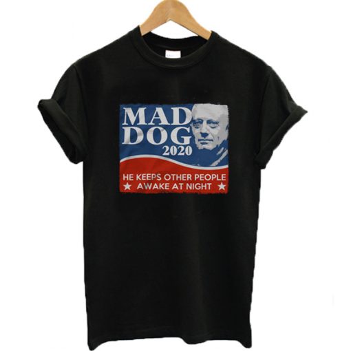 Mad dog 2020 he keeps other people awake at night T-shirt