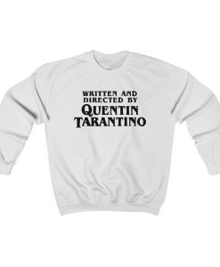Written and Directed By Quentin Tarantino Sweatshirt