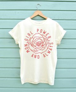 Girl Power Now and Always T-shirt