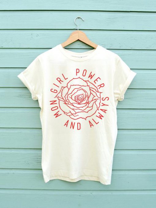 Girl Power Now and Always T-shirt