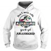 Don't mess with Mamasaurus You'll get Jurasskicked Hoodie