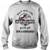 Don't mess with Mamasaurus You'll get Jurasskicked Sweatshirt