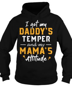 I got my daddy's temper and my mama's attitude Hoodie
