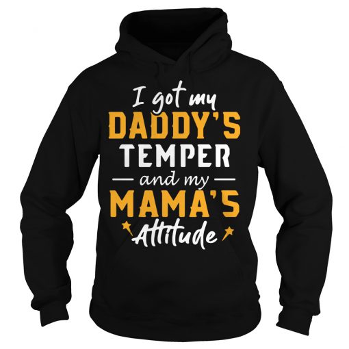 I got my daddy's temper and my mama's attitude Hoodie
