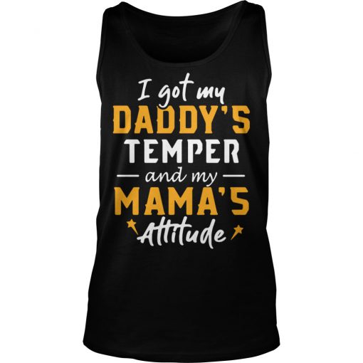 I got my daddy's temper and my mama's attitude Tank Top