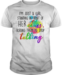 I'm just a girl standing in front of her class asking them to stop talking T-shirt