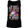 I’m cute as hell which incidentally is where I came from Unicorn Tank Top