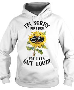 I’m sorry did I roll my eyes out loud Hoodie