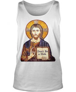 Jesus Don’t be a Dick Tank Top