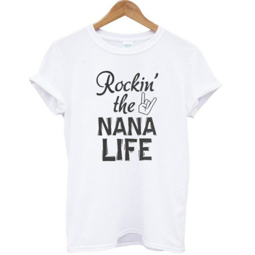 Rockin' the Nana Life T-shirt