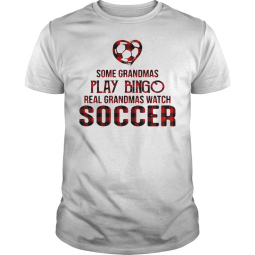 Some grandmas play bingo real grandmas watch soccer T-shirt