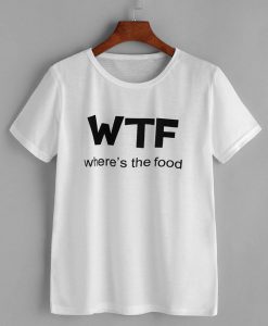 WTF Where's The Food T-shirt