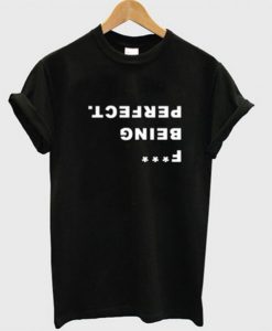 Fuck Being Perfect Upside Down T-shirt