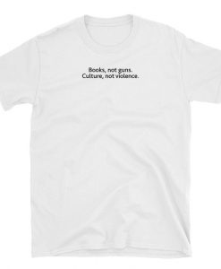 Books not guns Culture not violence T-shirt