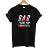 Dad I Love You T-shirt