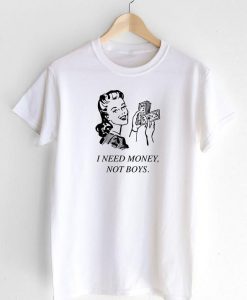 Need Money Not Boys T-shirt