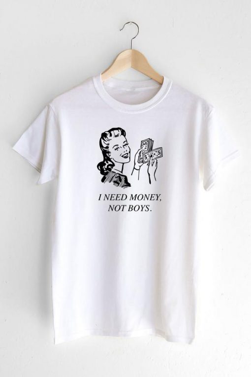 Need Money Not Boys T-shirt