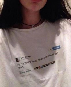 Already Dead Lana Del Rey Tweet Tshirt