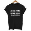 Black Shirt Black Pants Black Shoes Black Soul T-Shirt