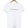 Do My Nipples Offend You Text T-shirt