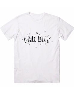 Far Out T-shirt