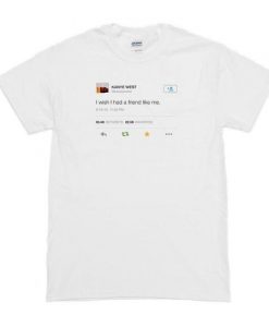 Friend Like Me Kanye Tweet T-shirt