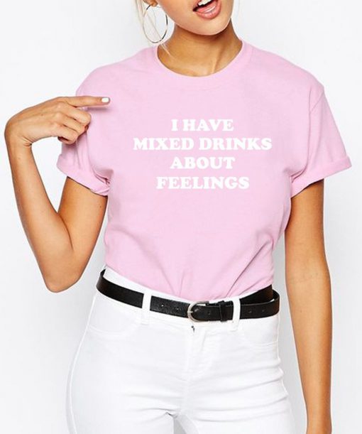 I Have Mixed Drinks About Feelings T-Shirt