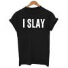 I Slay T-shirt