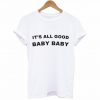 It's All Good Baby Baby T-Shirt