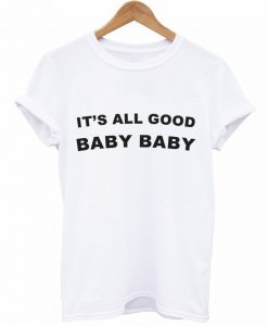 It's All Good Baby Baby T-Shirt