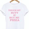 Touch My Butt And Buy Me Pizza T-Shirt