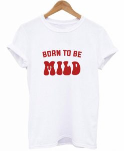 Born To Be Mild T-Shirt