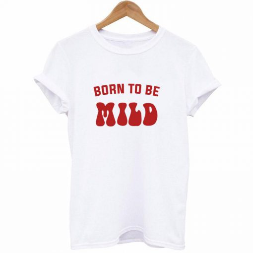 Born To Be Mild T-Shirt