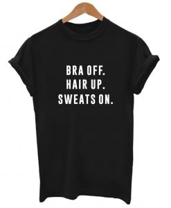 Bra Off Hair Up Sweats On T-Shirt