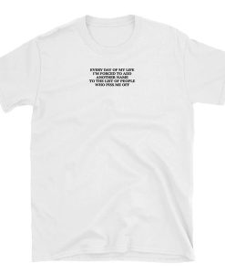 Everyday I'm forced to add another name to the list T-shirt