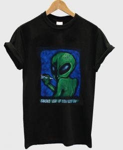 Frances Jean Cobain Alien Smoke Em If You Got Em T-shirt