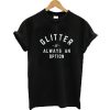 Glitter is Always an Option T-shirt