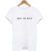 Just Be Nice T-shirt