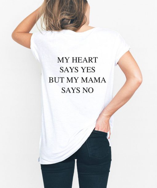 My Heart Says Yes But My Mama Says No T-Shirt