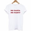 No Pasta No Party T-Shirt