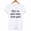 You Are Gold Baby Solid Gold T-Shirt