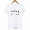 You Had Me At Bonjour T-Shirt