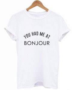 You Had Me At Bonjour T-Shirt